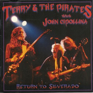 TERRY AND THE PIRATES with JOHN CIPOLLINA Return To Silverado (Acadia – ACAD 8132) UK 2007 2CD-Set (Psychedelic Rock)